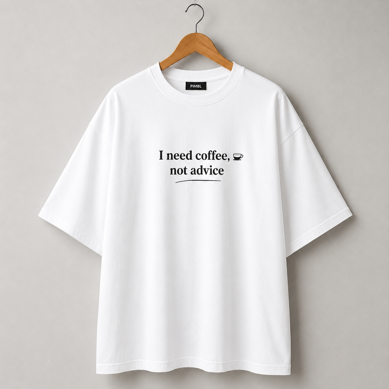 "I NEED COFFEE, NOT ADVICE" Graphic Oversized T-Shirt — White 4